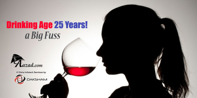 Drinking Age 25 Years! a Big Fuss