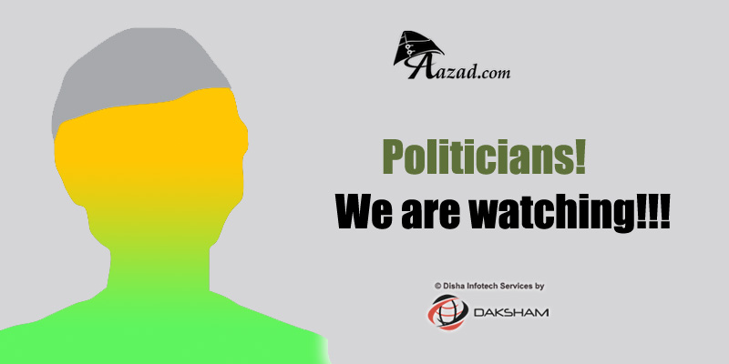 POLITICIANS! We are WATCHING
