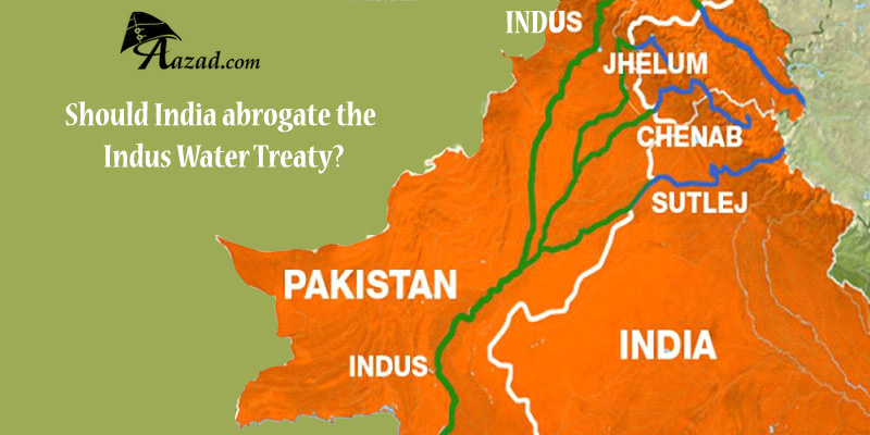 The Indus Water Treaty: Should India Abrogate the treaty and cause damage to Pakistan