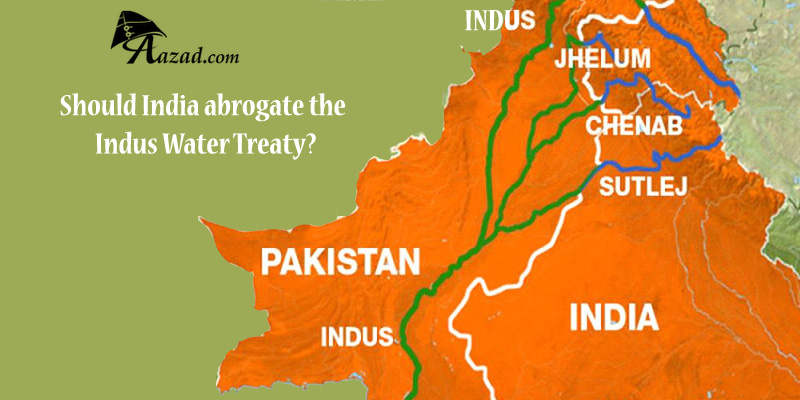The Indus Water Treaty: Should India Abrogate the treaty and cause damage to Pakistan