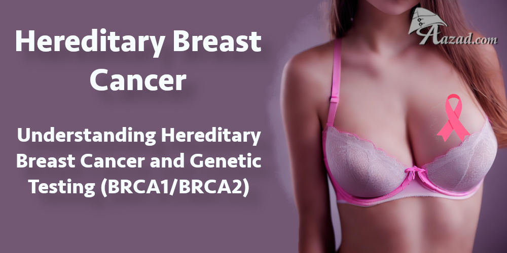 Understanding Hereditary Breast Cancer and Genetic Testing (BRCA1/BRCA2)
