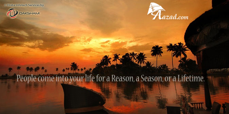 People come into your life for a Reason, a Season, or a Lifetime.