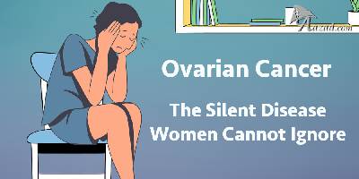 Ovarian Cancer: The Silent Disease Women Cannot Ignore